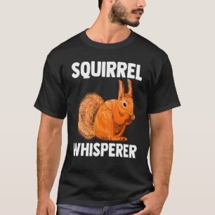 Rodent Animal  Forest Animal Squirrel Whisperer T-Shirt