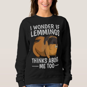 Rodent Quote I Wonder If Lemmings Think About Me T Sweatshirt