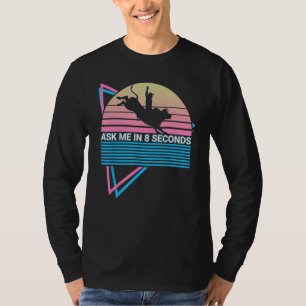 Rodeo Barrel Racer Barrel Racing Ask Me In 8 Secon T-Shirt