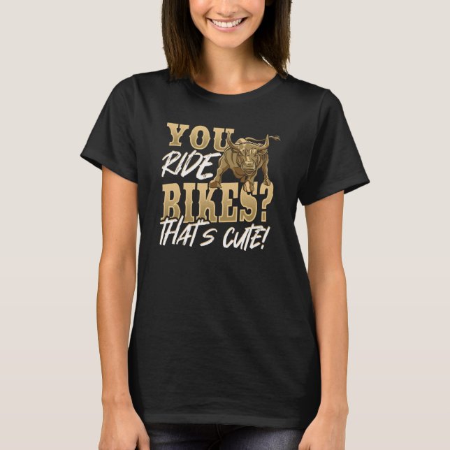 Rodeo Bull Rider You Ride Biles T-Shirt (Front)