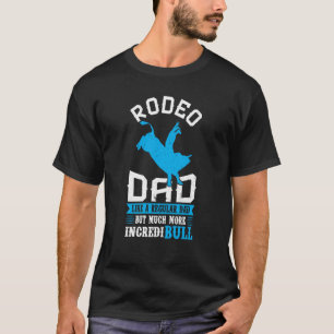 Rodeo Dad Like A Regular Dad But More IncrediBULL T-Shirt