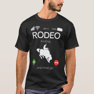Rodeo Is Calling And I Must Go  Bull Rider Western T-Shirt