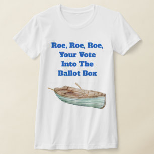 Roe, Roe, Roe, Votre T-shirt Vote
