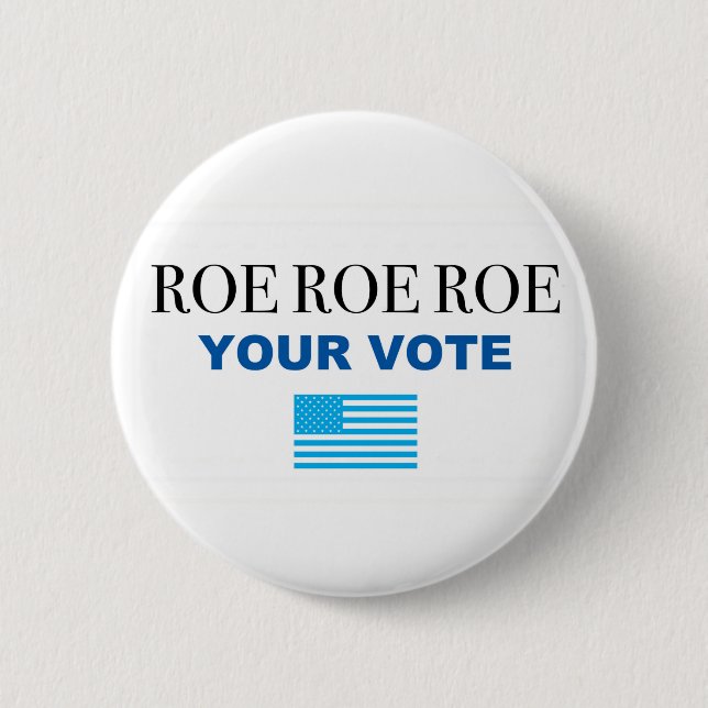 Roe Roe Roe Your Vote  2 Inch Round Button (Front)