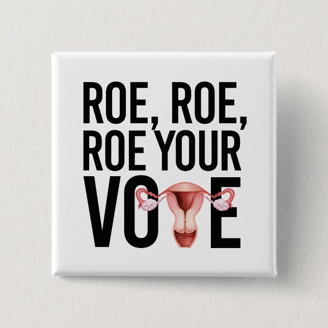 Roe Roe Roe Your Vote 2 Inch Square Button (Front)