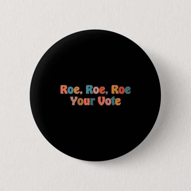 roe roe roe your vote 3 2 inch round button (Front)