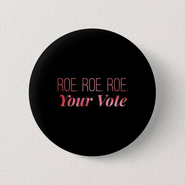 roe roe roe Your Vote  67 2 Inch Round Button (Front)