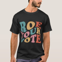 Roe Roe Roe Your VOTE 6