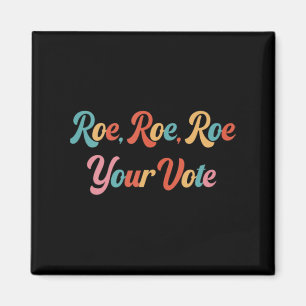 roe roe roe your vote 75 magnet