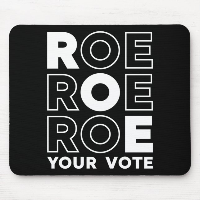 ROE ROE ROE YOUR VOTE  79 MOUSE PAD (Front)