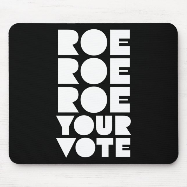 Roe Roe Roe Your Vote  85 Mouse Pad (Front)