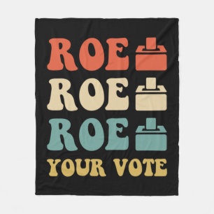 ROE ROE ROE YOUR VOTE  886 FLEECE BLANKET