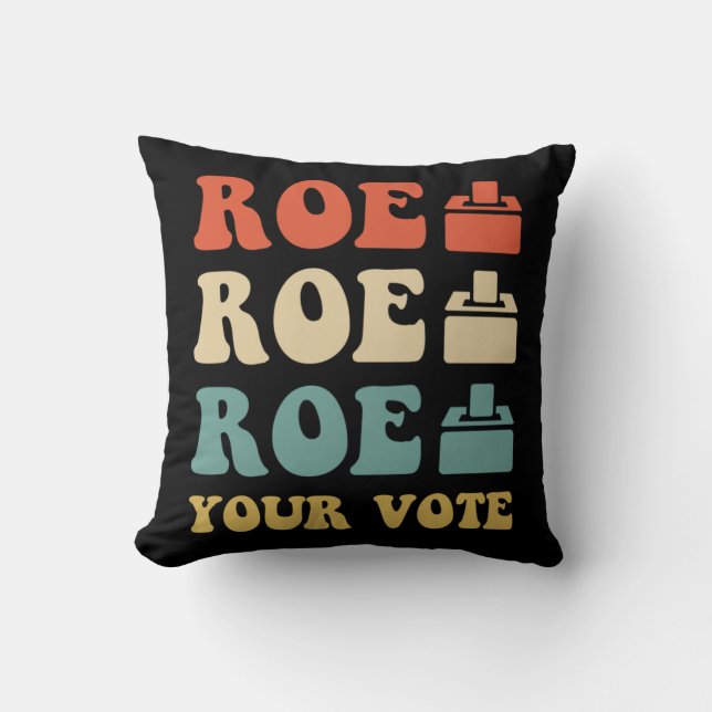 ROE ROE ROE YOUR VOTE  886 THROW PILLOW (Front)