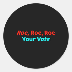 Roe Roe Roe Your Vote Classic Round Sticker