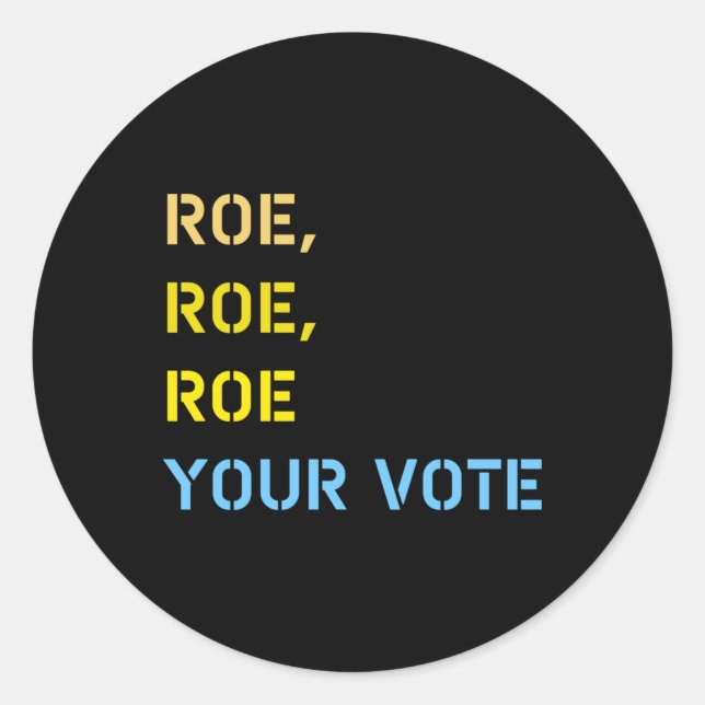 roe roe roe your vote  classic round sticker (Front)