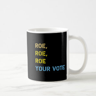 roe roe roe your vote coffee mug