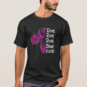 Roe Roe Roe Your Vote For Women, Flowers Uterus T-Shirt