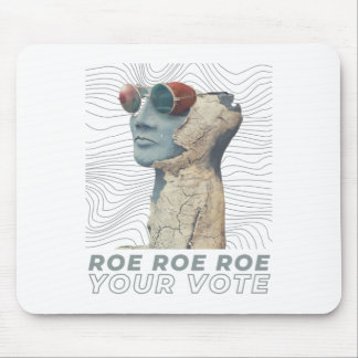 Roe Roe Roe Your Vote Mouse Pad