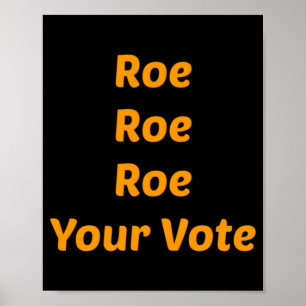 Roe Roe Roe Your Vote Poster