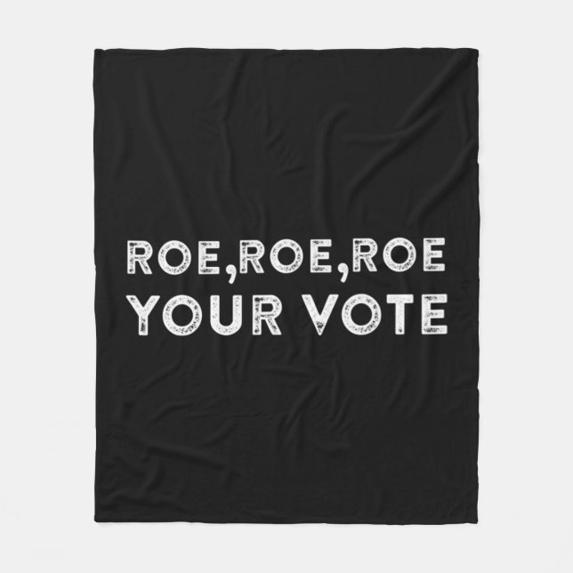 roe roe roe your vote  pro choice 9 fleece blanket (Front)