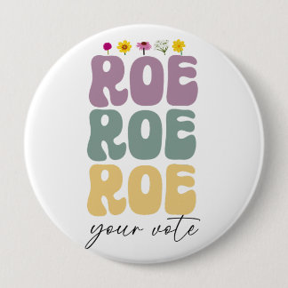 Roe Roe Roe Your Vote Pro Choice Women's Rights 4 Inch Round Button