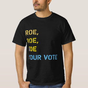 roe roe roe your vote  T-Shirt