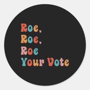 Roe Roe Roe Your Vote Vintage   Roe Your Vote Pro  Classic Round Sticker