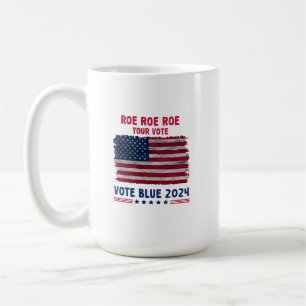 Roe Roe Roe Your Vote Vote Blue 2024 Gift Coffee Mug