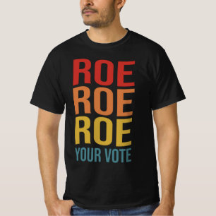 Roe Roe Roe Your Vote Women's Right ProChoice vint T-Shirt