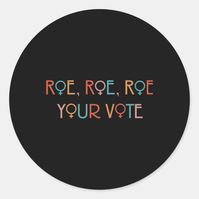 ROE ROE ROE YOUR VOTE YOK   CLASSIC ROUND STICKER (Front)