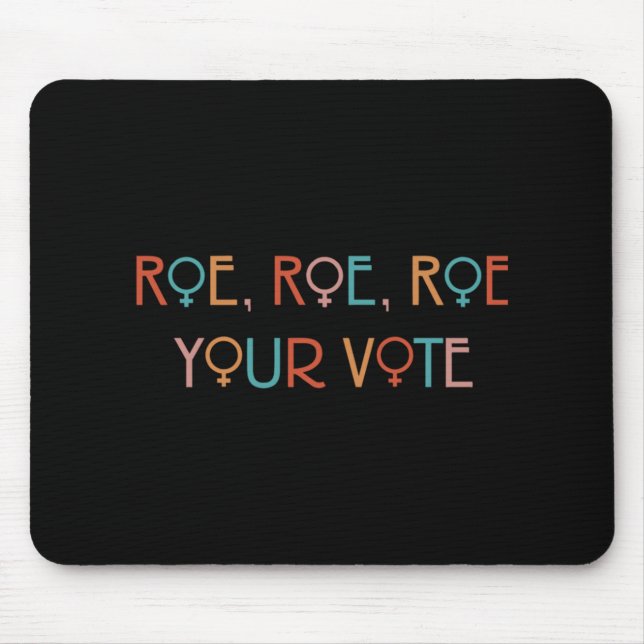 ROE ROE ROE YOUR VOTE YOK   MOUSE PAD (Front)