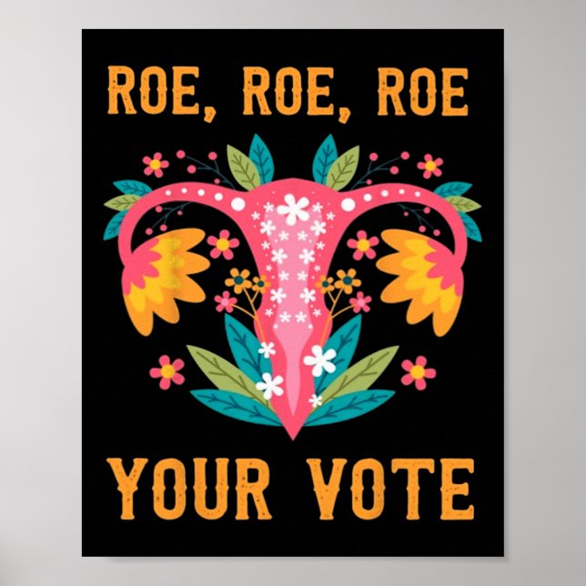 Roe Roe Your Vote - Floral Feminist Flowers 1  Poster (Front)
