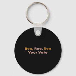 Roe Roe Your Vote Pro Choice Women Keychain