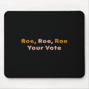 Roe Roe Your Vote Pro Choice Women Mouse Pad