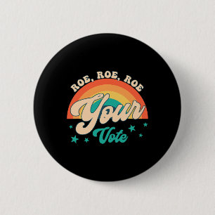 Roe Roe Your Vote Pro Roe Feminist Reproductive Ri 2 Inch Round Button