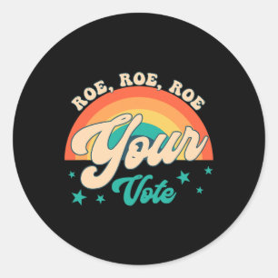 Roe Roe Your Vote Pro Roe Feminist Reproductive Ri Classic Round Sticker