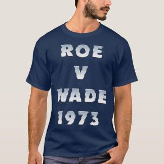 Roe V Wade 1973 Typography T-Shirt