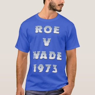 Roe V Wade 1973 Typography T-Shirt