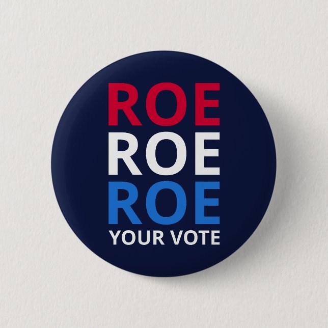 Roe Your Vote I 2 Inch Round Button (Front)