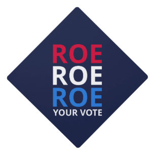 Roe Your Vote I Graduation Cap Topper