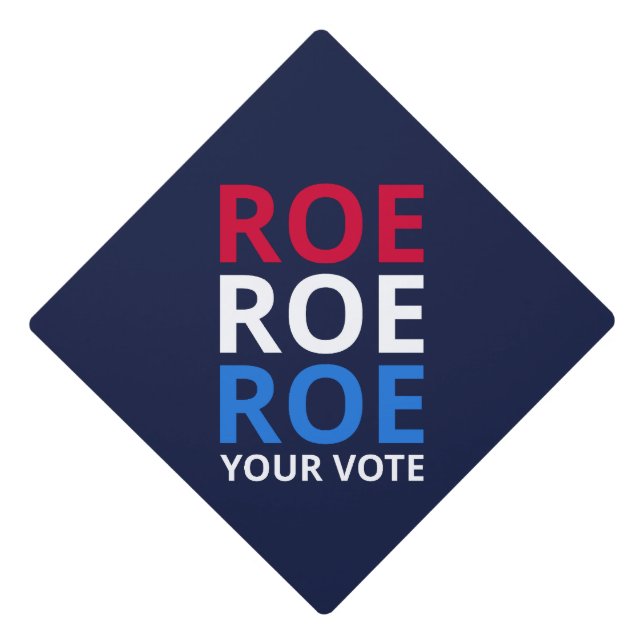 Roe Your Vote I Graduation Cap Topper (Front)