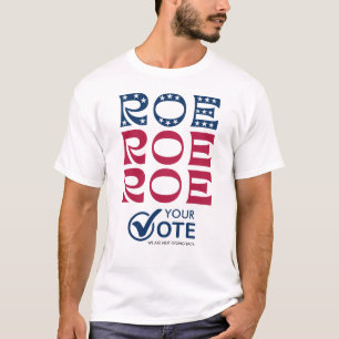 Roe Your Vote Pro Choice 2024 Election Feminist T-Shirt