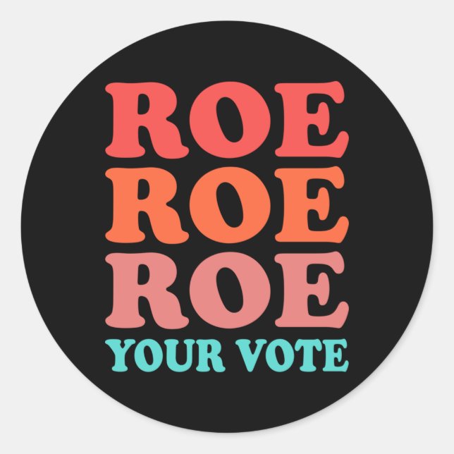 Roe your vote Pro Choice  Classic Round Sticker (Front)