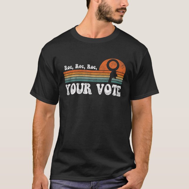 Roe Your Vote Retro Pro-Choice Feminist Women's Ri T-Shirt (Front)