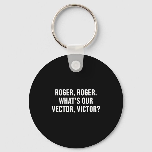 Roger, Roger. What's Our Vector, Victor_  Keychain (Front)