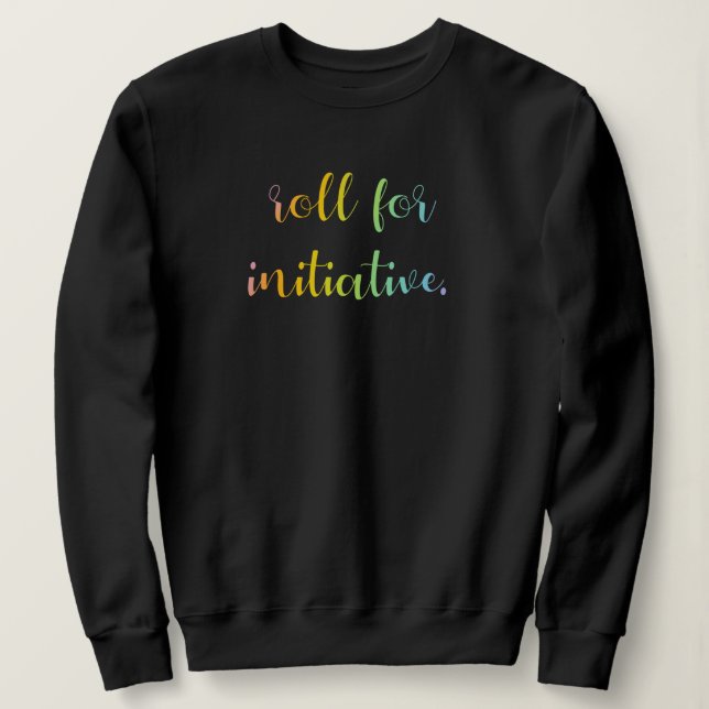 "Roll For Initiative" Rainbow Ombre Sweatshirt (Design Front)