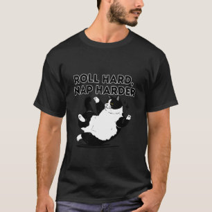 Roll Hard Nap Harder Cat Humourous Saying T-Shirt