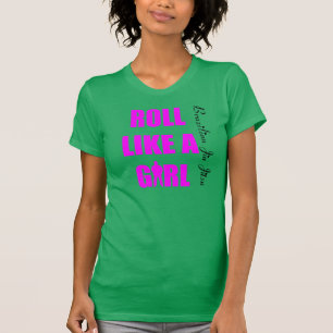 Roll Like a Girl- Ladies Brazilian Jiu Jitsu T BJJ T-Shirt