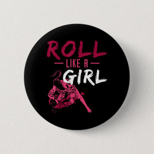 Roll Like a Girl Martial Arts BJJ Brazilian Jiu 2 Inch Round Button