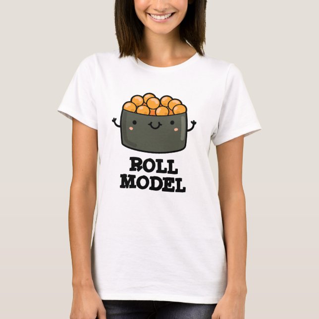Roll Model Funny Food Sushi Roll Pun  T-Shirt (Front)